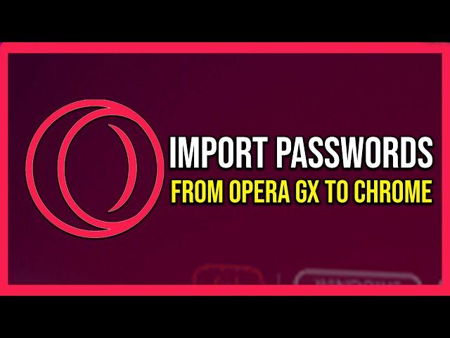 How To Import Passwords From Chrome To Opera Gx (Tutorial)