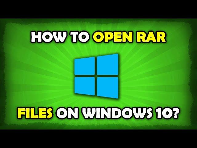 How To Open RAR Files In Windows 10?