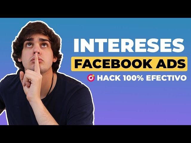 Cómo utilizar los intereses en Facebook Ads | Hack 100% efectivo 