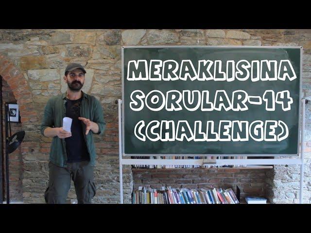 Meraklısına Sorular -14 (Kendime Challenge)