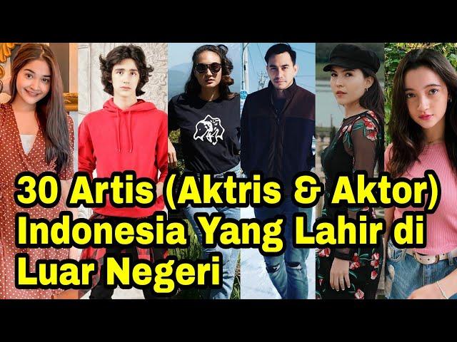 Aktris & Aktor  Indonesia Yang Lahir di  Luar Negeri dan dibesarkan di Indonesia.