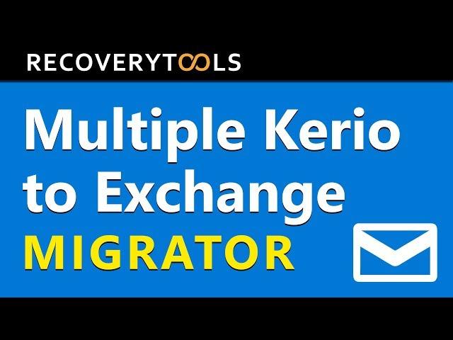 How to Migrate Kerio to Exchange - Multiple Mailboxes Migration Guide