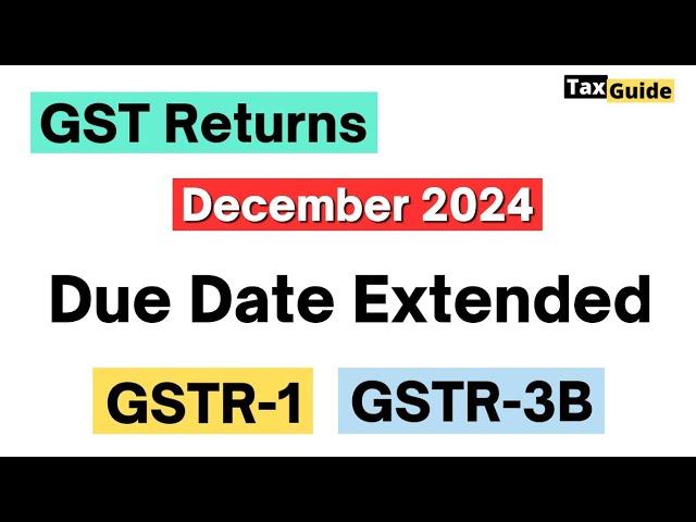 GST Return Filing Due Date Extended for December 2024 | GSTR-1 & GSTR-3B Due Date December 2024