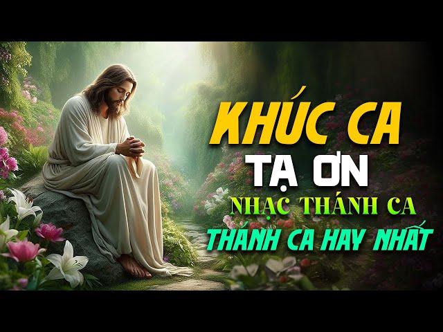 Album Liên Khúc Thánh Ca | Khúc Ca Tạ Ơn | Những Bài Thánh Ca Cầu Nguyện Hay Nhất