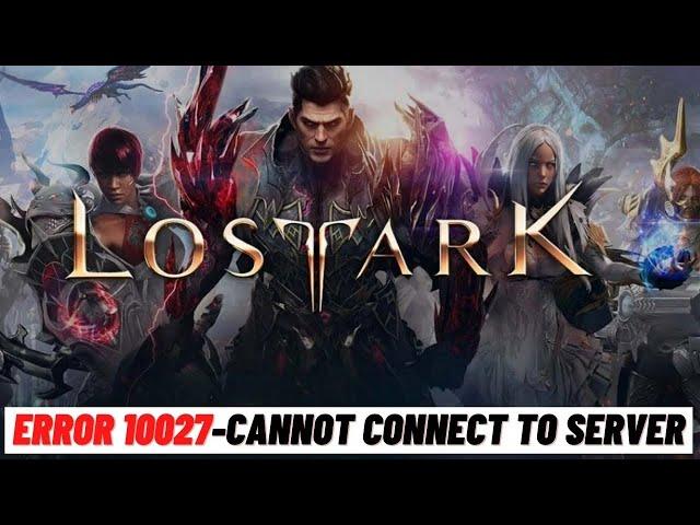 How to Fix Lost Ark Error 10027  - Cannot Connect To Server Due To Traffic