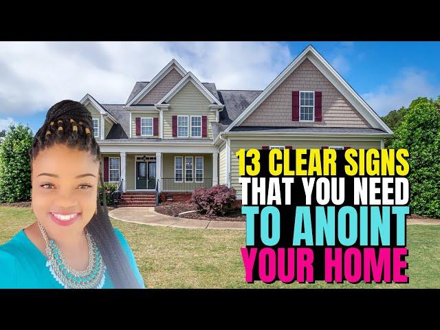 13 Clear SIGNS that you need to ANOINT your HOME