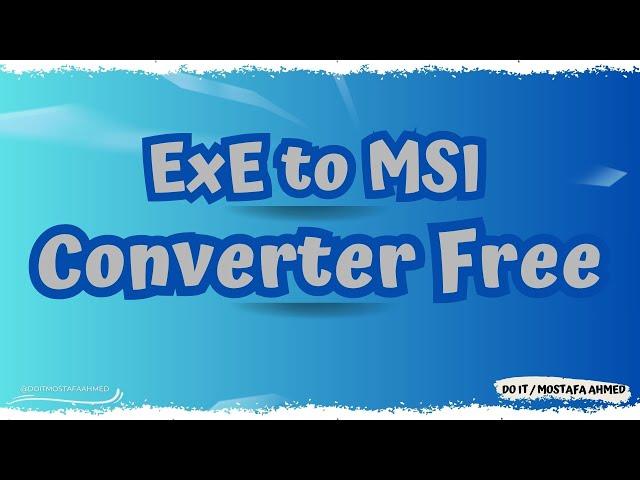 How to Create MSI Packages From EXE Installers