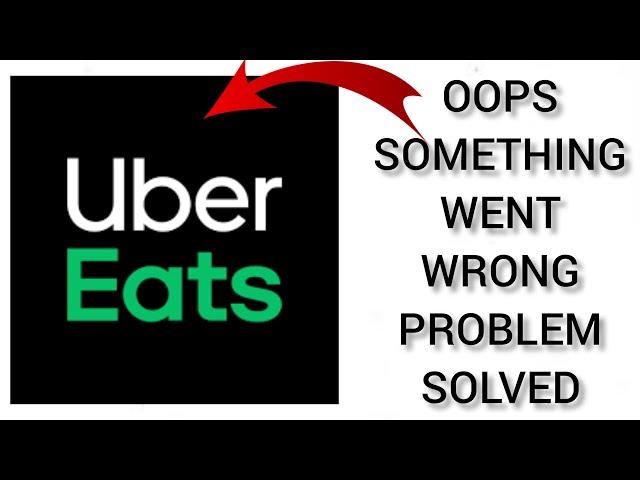 How To Solve Uber Eats App "Oops Something Went Wrong Please Try Again Later" Problem