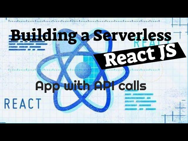 Building a Serverless React JS App with API Calls