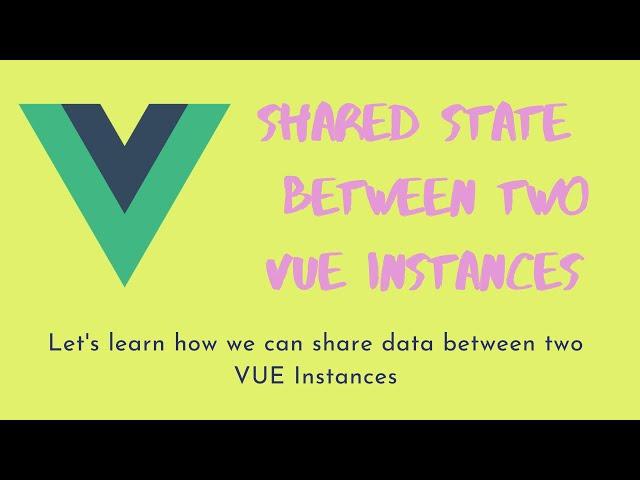 19. Vue.js Shared State. Use same data between the two Vue instances. Saving data in the store