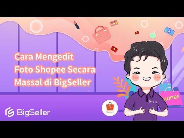 2-14. Cara Mengedit Foto Shopee Secara Massal di BigSeller