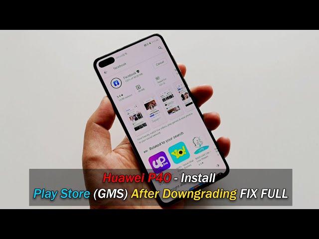 Huawei P40 - Install Play Store (GMS) After Downgrading FIX FULL