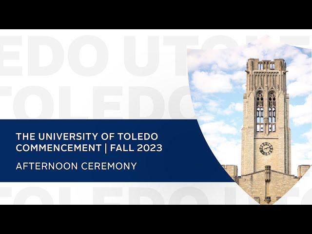 The University of Toledo Commencement | Fall 2023 | Afternoon Ceremony