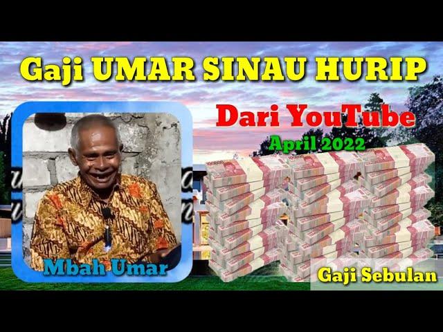 Gaji Mbah UMAR SINAU HURIP dari YouTube | April 2022