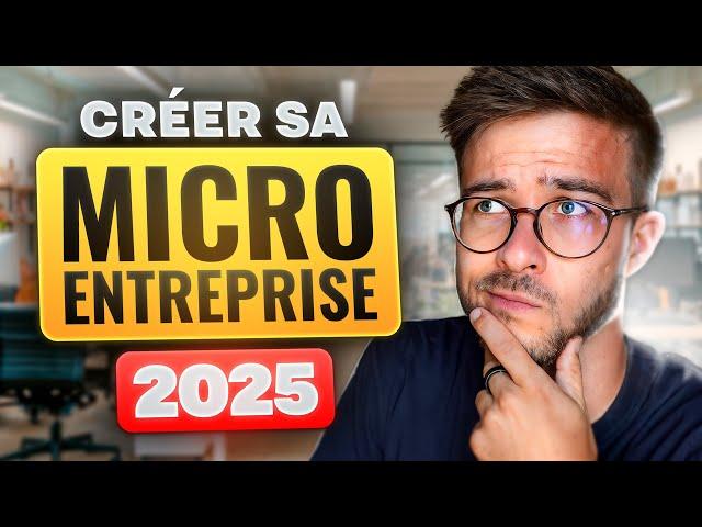 Comment créer sa MICRO ENTREPRISE en 2025 (tuto complet et gratuit)