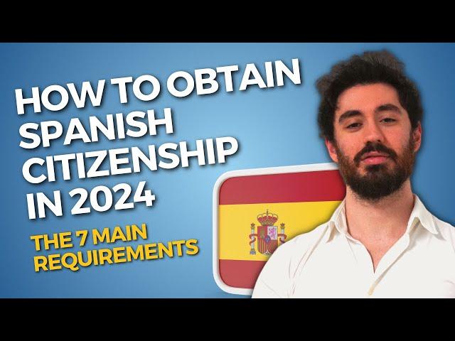 SPANISH CITIZENSHIP REQUIREMENTS for 2024  7 KEY REQUIREMENTS