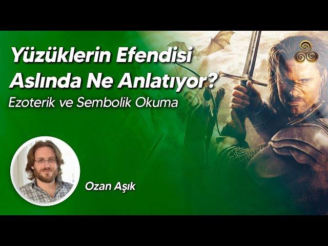 Yüzüklerin Efendisi Aslında Ne Anlatıyor? | Ezoterik ve Sembolik Okuma | Ozan Aşık