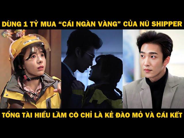 Tổng Tài Dùng 1 Tỷ Mua Cái Ngàn Vàng Của Nữ Shipper, Hiểu Lầm Cô Là Kẻ Đào Mỏ Mà Yêu Không Lối Thoát