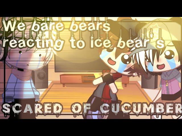 We Bare Bears reacting to Ice Bear's scared if cucumber ||GachaClub||Reaction vd