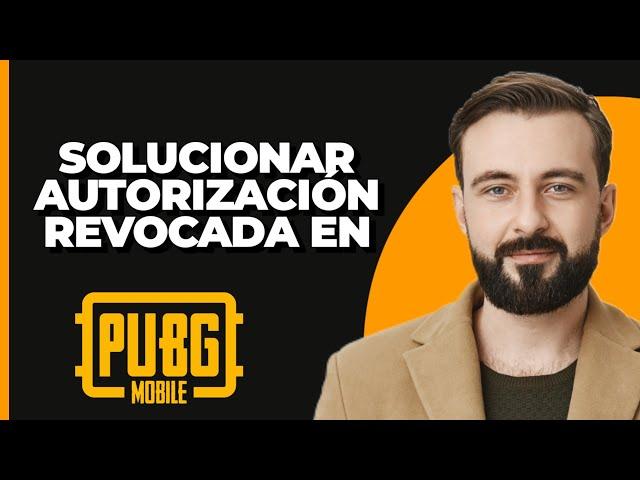 Cómo arreglar error de autorización revocada en PUBG Mobile | Problema de autorización revocada