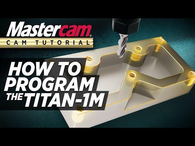 Mastercam CAM Tutorial | Programming The TITAN-1M (FREE Resources)