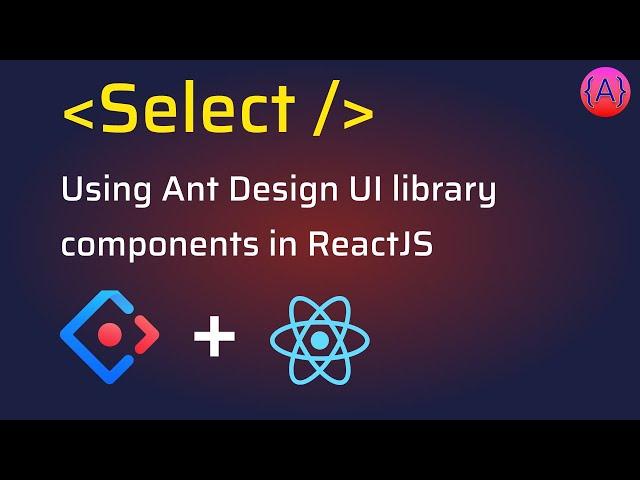 Ant Design Select component usage in ReactJS app | AntD Select, Dropdown Component Tutorial