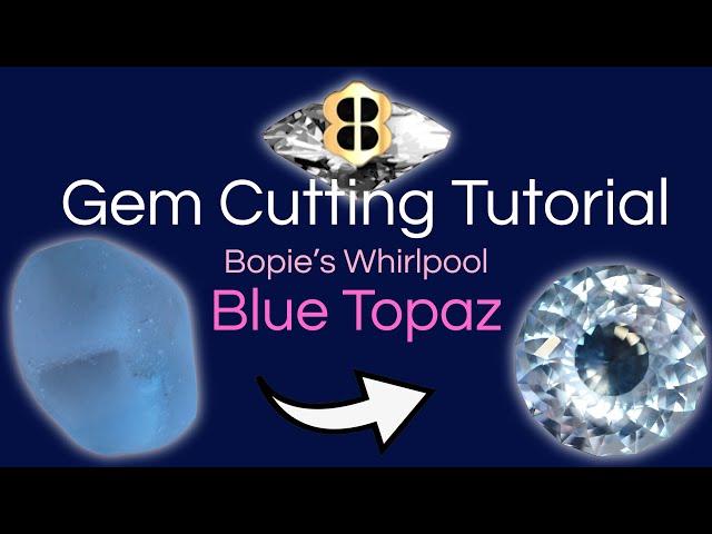 Gem Cutting Tutorial: Bopie's Whirlpool