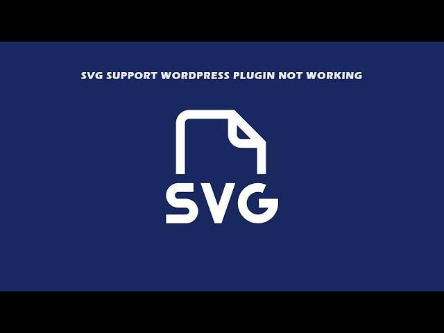 What if the WordPress SVG support plugin is not working?