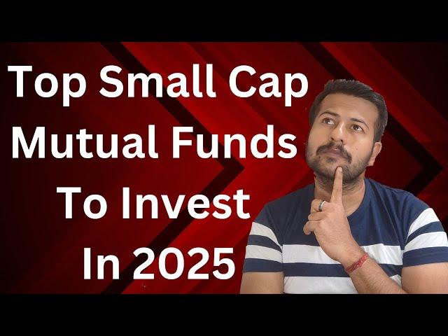 Top Small Cap Mutual Funds To Invest In 2025 | Top Small Cap Mutual Funds