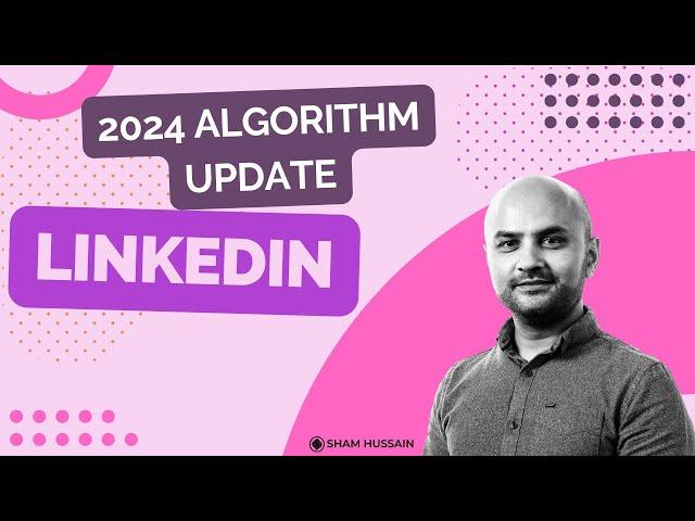 LinkedIn : 2024 Algorithm Update