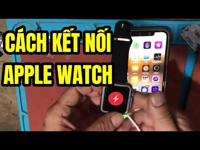 Cách kết nối apple watch series 3 với điện thoại