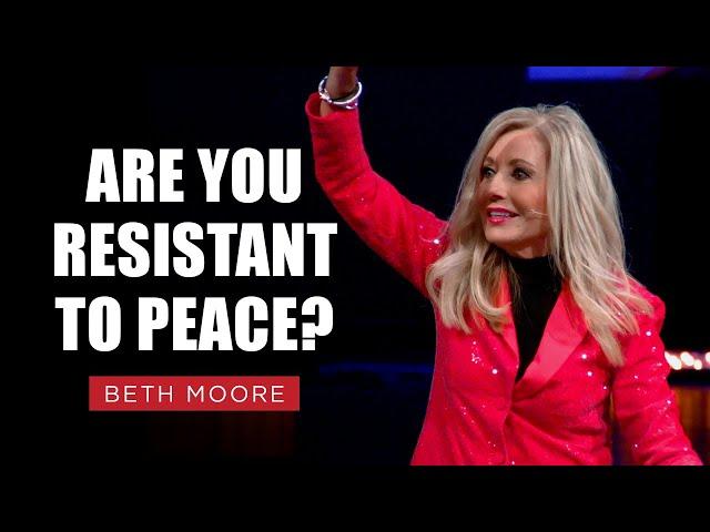 Are You Resistant to Peace? | Beth Moore | The Fight for Peace Pt. 2