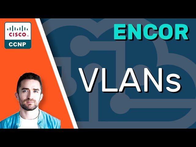 CCNP ENCOR // VLANs // ENCOR 350-401 Complete Course