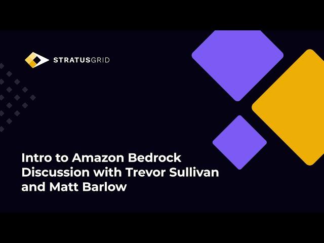 Intro to Amazon Bedrock Discussion with Trevor Sullivan and Matt Barlow