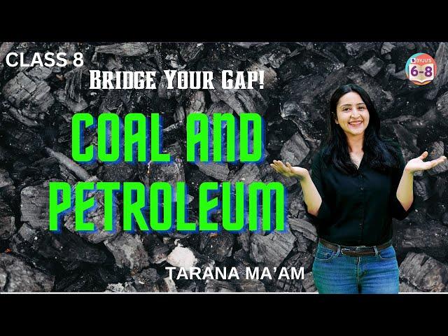 Coal and Petroleum | Class 8 | Bridge Your Gap!