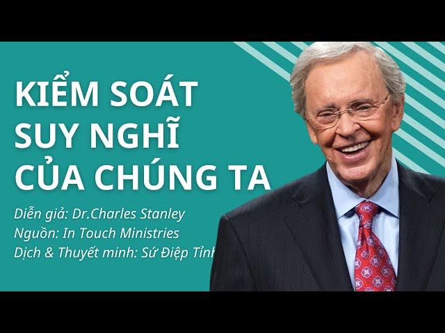 KIỂM SOÁT SUY NGHĨ CỦA CHÚNG TA (audio) // DR.CHARLES STANLEY