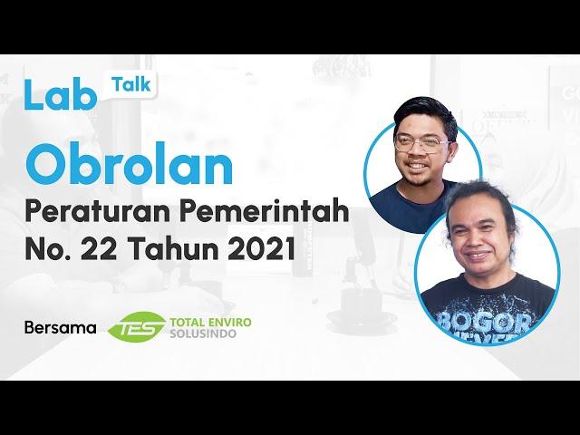 Obrolan Peraturan Pemerintah No  22 Tahun 2021 | Labtalk #19