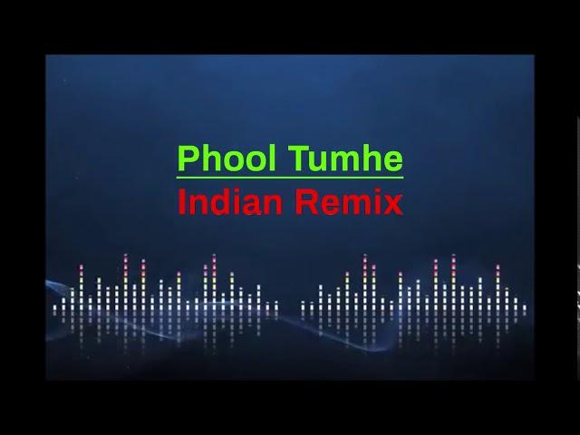 Phool Tumhe (Indian Remix)