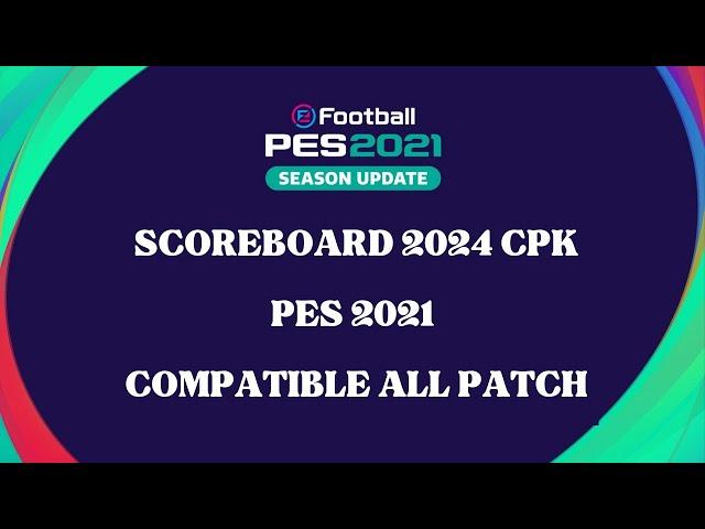 PES2021 || SCOREBOARD 2024 CPK VERSION || ALL PATCH COMPTIBLE