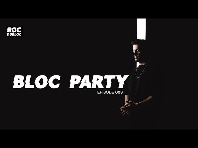 Roc Dubloc Presents - Bloc Party - Episode 003