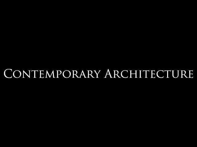 Contemporary Architecture Explained in a Simple Way