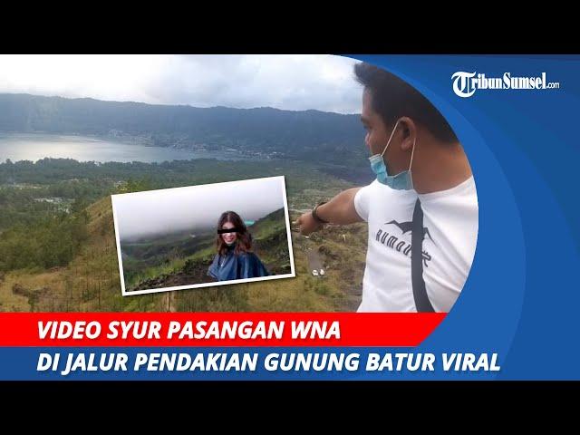 Video Syur WNA di Gunung Batur Durasi 3 Menit 44 Detik Jadi Buruan