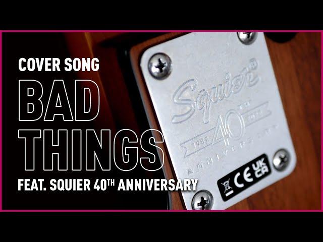 BAD THINGS feat. Squier 40th Anniversary I Bax Music FR