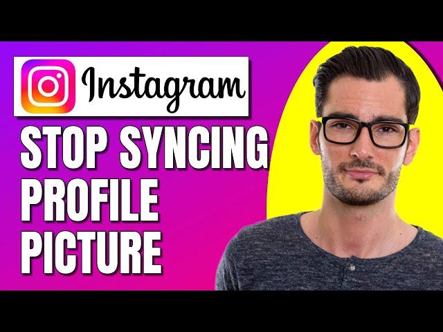 How To Stop Syncing Your Profile Picture From Instagram To Facebook