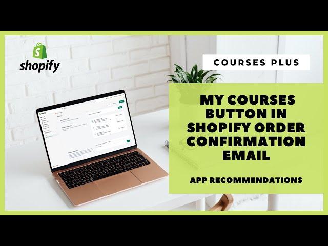 Courses Plus for Shopify – My Courses button in Shopify Order Confirmation email