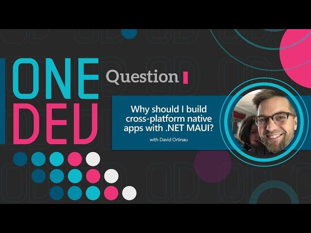 Why should I build cross-platform native apps with .NET MAUI? | One Dev Question