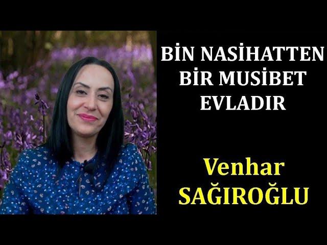 "Bin Nasihatten Bir Musibet Evladır" ALINTI - Seslendiren:Venhar SAĞIROĞLU