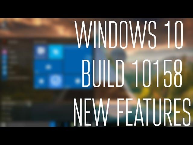 Windows 10 Build 10158 New Features!