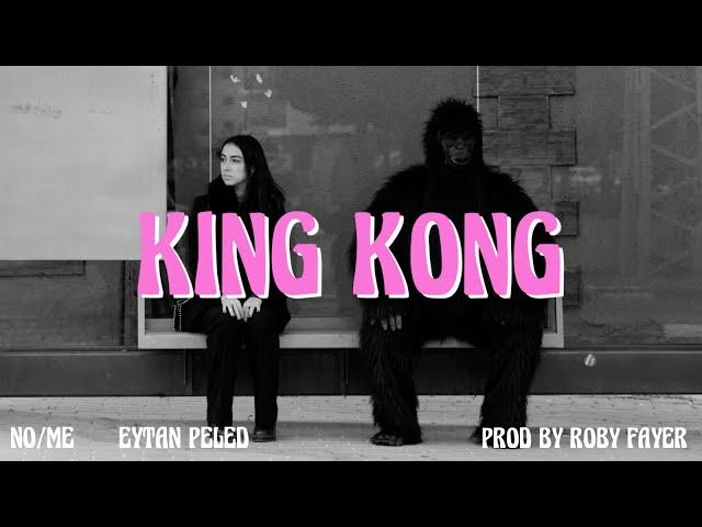 Eytan Peled & No/Me - “King Kong” (Ft. Roby Fayer)