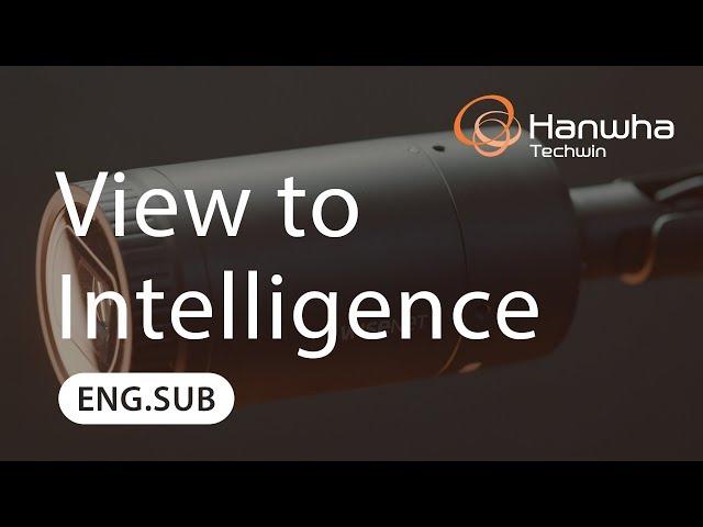 Hanwha Techwin Corporate video -  View to Intelligence (ENG SUB)